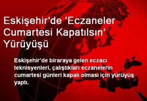 eskisehirde-eczaneler-cumartesi-kapatilsin-yuruyusu